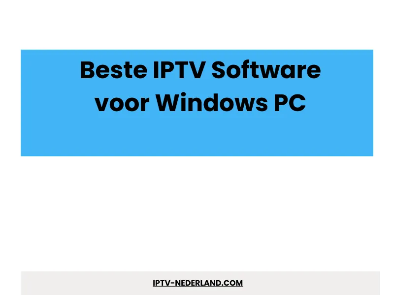 IPTV Software-Beste IPTV - Windows PC- IPTV Nederland